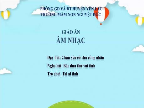 Bài giảng Mầm non Âm nhạc Lớp Chồi - Dạy hát: Cháu yêu cô chú công nhân. Nghe hát: Bác đưa thư vui tính. Trò chơi: Tai ai tinh