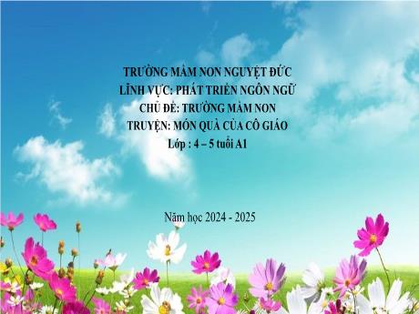 Bài giảng Mầm non Khối Chồi - Chủ đề: Trường Mầm non - Đề tài: Truyện Món quà của cô giáo