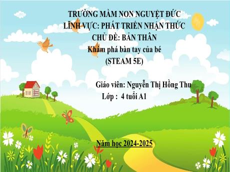 Bài giảng Mầm non Lớp Chồi - Chủ đề: Bản thân - Đề tài: Khám phá đôi bàn tay của bé - Năm học 2024-2025 - Nguyễn Thị Hồng Thu