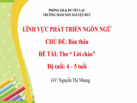 Bài giảng Mầm non Lớp Chồi - Chủ đề: Bản thân - Đề tài: Thơ Lời chào - Nguyễn Thị Nhung