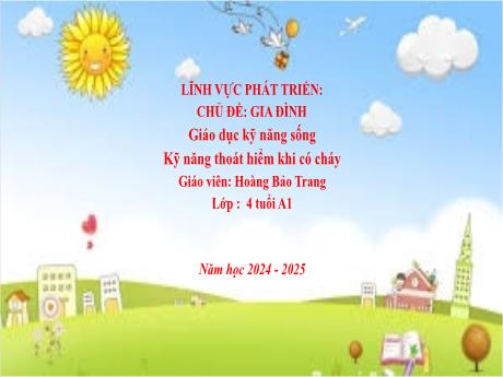 Bài giảng Mầm non Lớp Chồi - Chủ đề: Gia đình - Đề tài: Kỹ năng thoát hiểm khi có cháy - Năm học 2024-2025 - Hoàng Bảo Trang