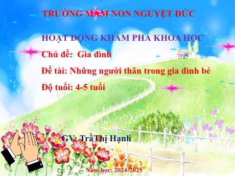 Bài giảng Mầm non Lớp Chồi - Chủ đề: Gia đình - Đề tài: Những người thân trong gia đình bé - Năm học 2024-2025 - Trần Thị Hạnh