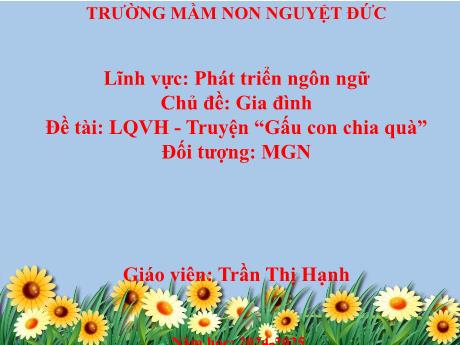 Bài giảng Mầm non Lớp Chồi - Chủ đề: Gia đình - Đề tài: Truyện Gấu con chia quà - Trần Thị Hạnh