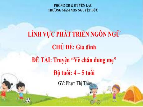 Bài giảng Mầm non Lớp Chồi - Chủ đề: Gia đình - Đề tài: Truyện Vẽ chân dung mẹ - Phạm Thị Thùy