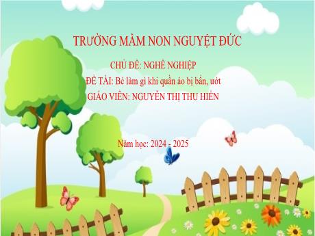 Bài giảng Mầm non Lớp Chồi - Chủ dề: Nghề nghiệp - Đề tài: Bé làm gì khi quần áo bị bẩn, ướt - Năm học 2024-2025 - Nguyễn Thị Thu Hiền