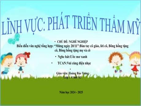 Bài giảng Mầm non Lớp Chồi - Chủ đề: Nghề nghiệp - Đề tài: Biểu diễn văn nghệ Mừng ngày 20/11. Nghe hát Ước mơ xanh. Trò chơi Vui cùng điệu nhạc - Hoàng Bảo Trang