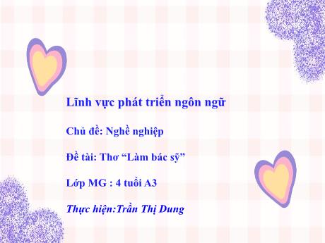 Bài giảng Mầm non Lớp Chồi - Chủ đề: Nghề nghiệp - Đề tài: Thơ Làm bác sĩ - Trần Thị Dung