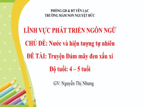 Bài giảng Mầm non Lớp Chồi - Chủ đề: Nước và hiện tượng tự nhiên - Đề tài: Truyện Đám mây đen xấu xí - Nguyễn Thị Nhung