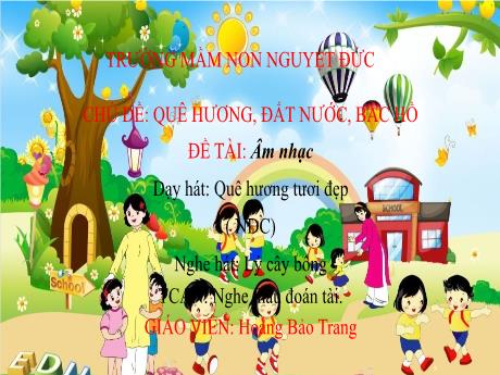 Bài giảng Mầm non Lớp Chồi - Chủ đề: Quê hương. Đất nước. Bác Hồ - Đề tài: Âm nhạc Dạy hát Quê hương tươi đẹp. Nghe hát Lý cây bông. Trò chơi Nghe thấu đoán tài - Hoàng Bảo Trang