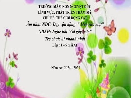 Bài giảng Mầm non Lớp Chồi - Chủ đề: Thế giới động vật - Vận động Mèo rửa mặt. Nghe hát Gà gáy le te. Trò chơi Ai nhanh nhất