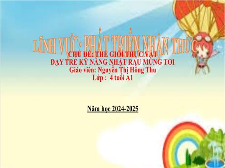 Bài giảng Mầm non Lớp Chồi - Chủ đề: Thế giới thực vật - Đề tài: Dạy trẻ kỹ năng nhặt rau mùng tơi - Nguyễn Thị Hồng Thu