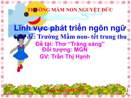 Bài giảng Mầm non Lớp Chồi - Chủ đề: Trường Mầm non-Tết Trung thu - Đề tài: Thơ Trăng sáng - Trần Thị Hạnh
