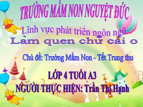Bài giảng Mầm non Lớp Chồi - Chủ đề: Trường Mầm non. Tết Trung thu - Đề tài: Làm quen chữ cái o - Trần Thị Hạnh