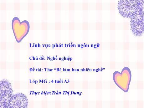 Bài giảng Mầm non Lớp Chồi - Lĩnh vực Phát triển ngôn ngữ - Chủ đề: Nghề nghiệp. Đề tài Thơ Bé làm bao nhiêu nghề - Trần Thị Dung