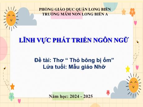 Bài giảng Mầm non Lớp Chồi - Lĩnh vực phát triển ngôn ngữ - Đề tài: Thơ Thỏ bông bị ốm
