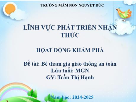 Bài giảng Mầm non Lớp Chồi - Lĩnh vực phát triển nhận thức - Hoạt động khám phá - Đề tài: Bé tham gia giao thông an toàn - Trần Thị Hạnh