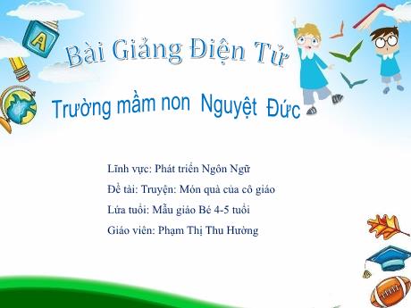 Bài giảng Mầm non Lớp Chồi - Phát triển ngôn ngữ - Đề tài: Truyện Món quà của cô giáo - Phạm Thị Thu Hường