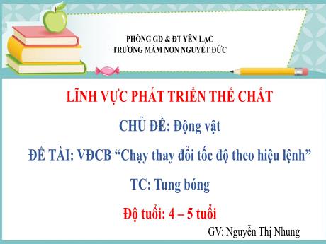 Bài giảng Mầm non Lớp Chồi - Phát triển thể chất - Chủ đề: Động vật - Đề tài: Vận động Chạy thay đổi tốc độ theo hiệu lệnh. Trò c