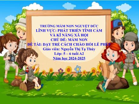 Bài giảng Mầm non Lớp Lá - Chủ đề: Mầm non - Đề tài: Dạy trẻ cách chào hỏi lễ phép - Nguyễn Thị Tạ Thúy
