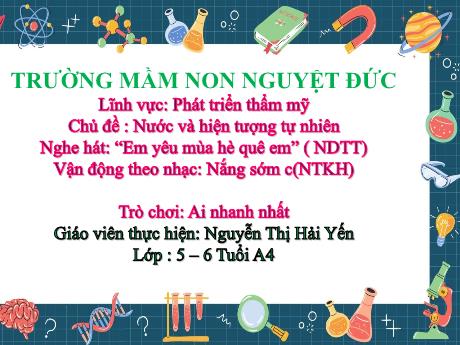 Bài giảng Mầm non Lớp Lá - Chủ đề: Nước và hiện tượng tự nhiên - Nghe hát Em yêu mùa hè quê em. Vận động Nắng sớm. Trò chơi Ai nhanh nhất - Nguyễn Thị Hải Yến