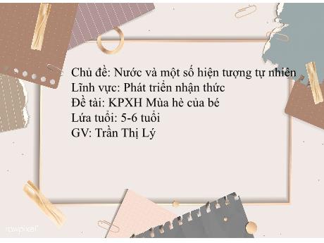 Bài giảng Mầm non Lớp Lá - Chủ đề: Nước và một số hiện tượng tự nhiên - Đề tài: Mùa hè của bé - Trần Thị Lý