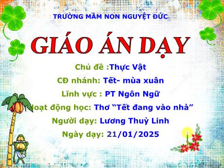 Bài giảng Mầm non Lớp Lá - Lĩnh vực phát triển ngôn ngữ. Chủ đề: Thực vật. Tết-Mùa xuân. Thơ Tết đang vào nhà - Lương Thùy Linh