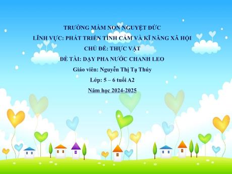Bài giảng Mầm non Lớp Lá - Lĩnh vực phát triển tình cảm, kĩ năng xã hội - Chủ đề: Thực vật - Đề tài: Dạy pha nước chanh leo - Nguyễn Thị Tạ Thúy