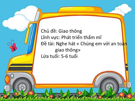 Bài giảng Mầm non Lớp Lá - Phát triển thẩm mĩ - Chủ đề: Giao thông - Nghe hát Chúng em với an toàn giao thông