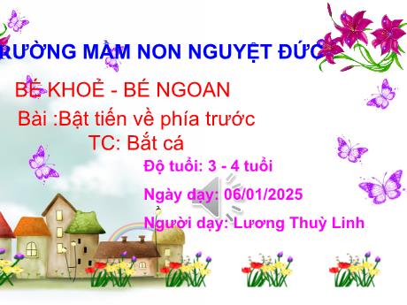 Bài giảng Mầm non Lớp Mầm - Bài: Bật tiến về phía trước. Trò chơi Bắt cá - Lương Thùy Linh