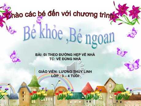 Bài giảng Mầm non Lớp Mầm - Bài: Đi theo đường hẹp về nhà. Trò chơi Về đúng nhà - Lương Thùy Linh