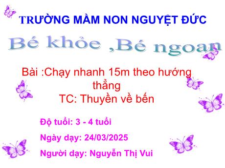 Bài giảng Mầm non Lớp Mầm - Chạy nhanh 15m theo hướng thẳng - Trò chơi Thuyền và bến - Nguyễn Thị Vui