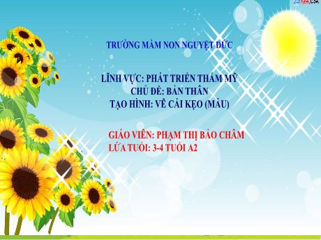 Bài giảng Mầm non Lớp Mầm - Chủ đề: Bản thân - Tạo hình: Vẽ cái kẹo - Phạm Thị Bảo Châm
