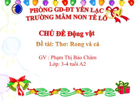 Bài giảng Mầm non Lớp Mầm - Chủ đề: Động vật - Đề tài: Thơ Rong và cá - Phạm Thị Bảo Châm