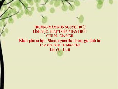 Bài giảng Mầm non Lớp Mầm - Chủ đề: Gia đình - Đề tài: Khám phá xã hội. Những người thân trong gia đình bé - Kim Thị Minh Thư