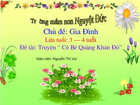 Bài giảng Mầm non Lớp Mầm - Chủ đề: Gia đình - Đề tài Truyện Cô bé quàng khăn đỏ - Nguyễn Thị Vui