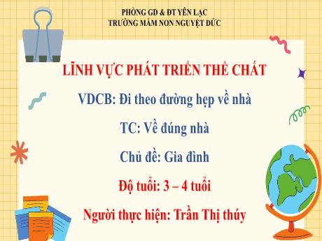 Bài giảng Mầm non Lớp Mầm - Chủ đề: Gia đình - Đề tài: Vận động Đi theo đường hẹp về nhà. Trò chơi Về đúng nhà - Trần Thị Thúy