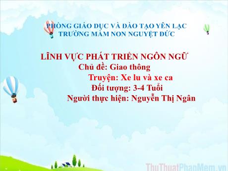 Bài giảng Mầm non Lớp Mầm - Chủ đề: Giao thông - Truyện Xe lu và xe ca - Nguyễn Thị Ngân