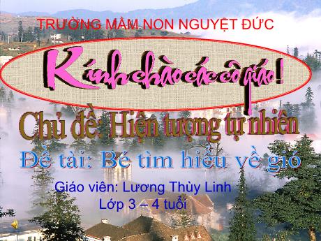 Bài giảng Mầm non Lớp Mầm - Chủ đề: Hiện tượng tự nhiên - Đề tài: Bé tìm hiểu về gió - Lương Thùy Linh