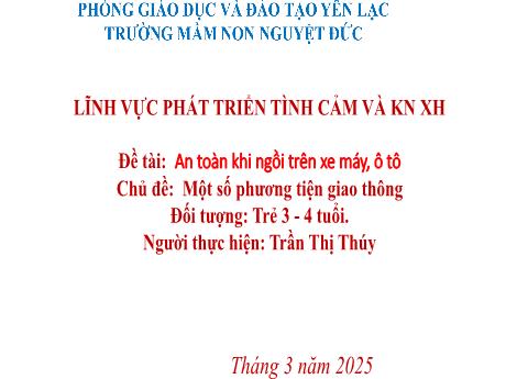 Bài giảng Mầm non Lớp Mầm - Chủ đề: Một số phương tiện giao thông - Đề tài: An toàn khi ngồi trên xe máy, ô tô - Trần Thị Thúy