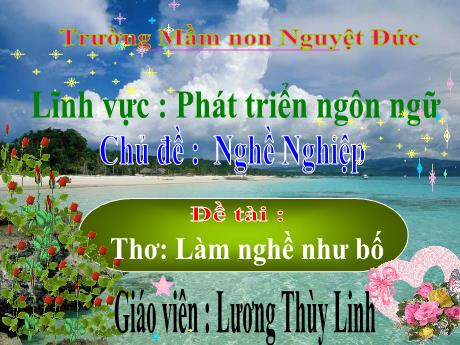 Bài giảng Mầm non Lớp Mầm - Chủ đề: Nghề nghiệp - Đề tài: Thơ Làm nghề như bố - Lương Thùy Linh