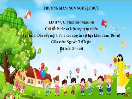 Bài giảng Mầm non Lớp Mầm - Chủ đề: Nước và hiện tượng thiên nhiên - Tạo hình: Dán ông mặt trời từ các nguyên vật liệu khác nhau - Nguyễn Thị Ngân