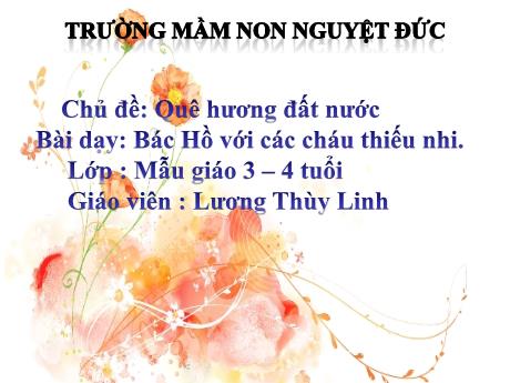 Bài giảng Mầm non Lớp Mầm - Chủ đề: Quê hương đất nước - Bài dạy: Bác Hồ với các cháu thiếu nhi - Lương Thùy Linh
