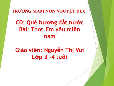 Bài giảng Mầm non Lớp Mầm - Chủ đề: Quê hương đất nước - Bài: Thơ Em yêu miền Nam - Nguyễn Thị Vui