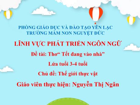 Bài giảng Mầm non Lớp Mầm - Chủ đề: Thế giới động vật - Đề tài Thơ Tết đang vào nhà - Nguyễn Thị Ngân