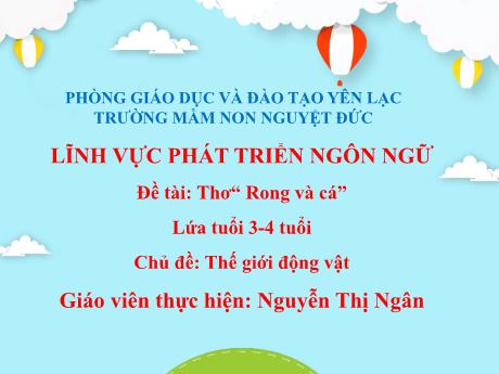 Bài giảng Mầm non Lớp Mầm - Chủ đề: Thế giới động vật - Đề tài: Thơ Rong và cá - Nguyễn Thị Ngân