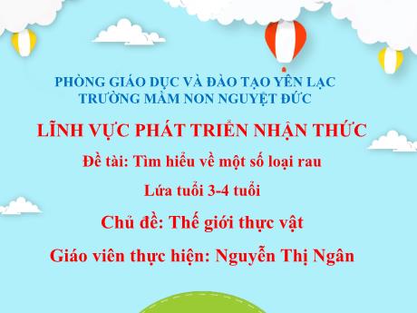 Bài giảng Mầm non Lớp Mầm - Chủ đề: Thế giới thực vật - Đề tài: Tìm hiểu một số loại rau - Nguyễn Thị Ngân