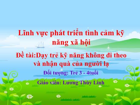 Bài giảng Mầm non Lớp Mầm - Đề tài: Dạy trẻ kỹ năng không đi theo và nhận quà người lạ - Lương Thùy Linh
