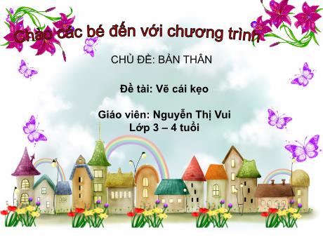 Bài giảng Mầm non Lớp Mầm - Đề tài: Vẽ cái kẹo - Nguyễn Thị Vui