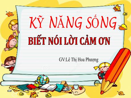 Bài giảng Mầm non Lớp Mầm - Kỹ năng sống - Biết nói lời cảm ơn - Lê Thị Hoa Phượng