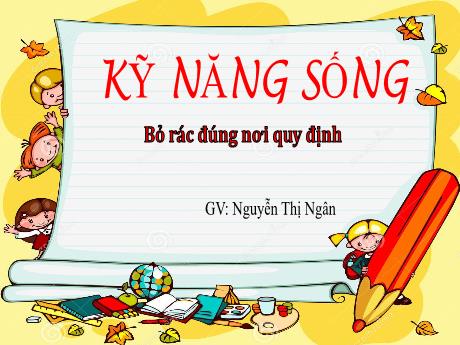 Bài giảng Mầm non Lớp Mầm - Kỹ năng sống: Bỏ rác đúng nơi quy định - Nguyễn Thị Ngân
